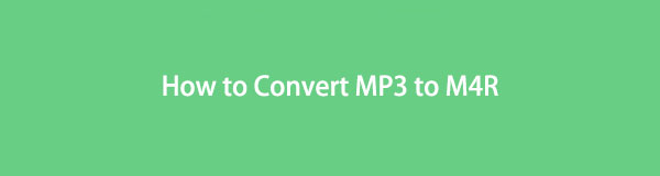 MP3'ü M4R'ye Dönüştürme Hakkında Eksiksiz Kılavuz: En İyi 4 Dönüştürücü