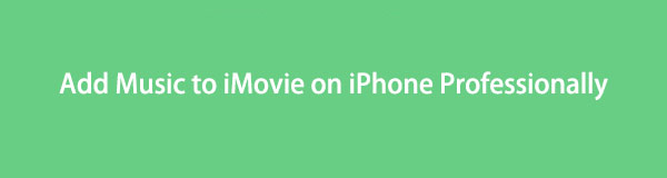 Learn to Add Music to iMovie on iPhone Professionally in Optimal Ways [2023]