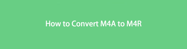 4 Ultimate and Easy Methods How to Convert M4A to M4R Effectively